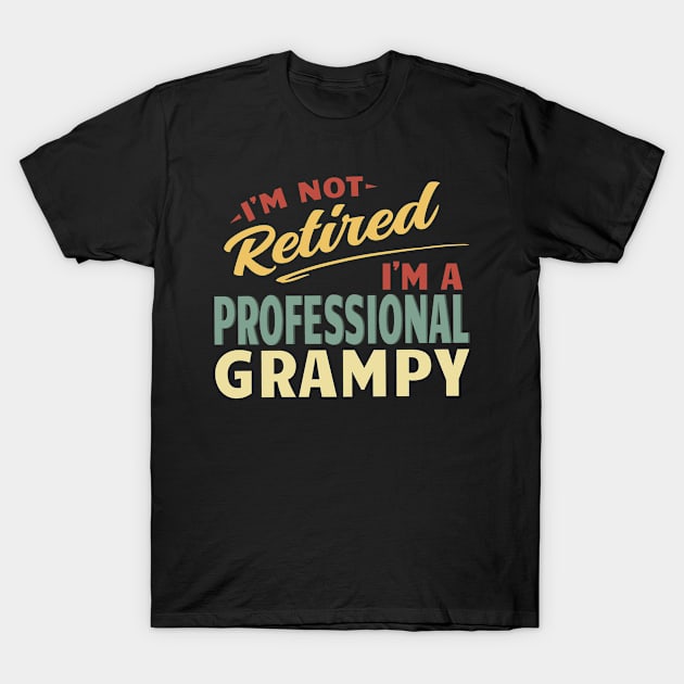 Grampy Shirts For Men Funny Fathers Day Retired Grampy I'm Not Retired I'm A Professional Grampy T-Shirt by Jas-Kei Designs